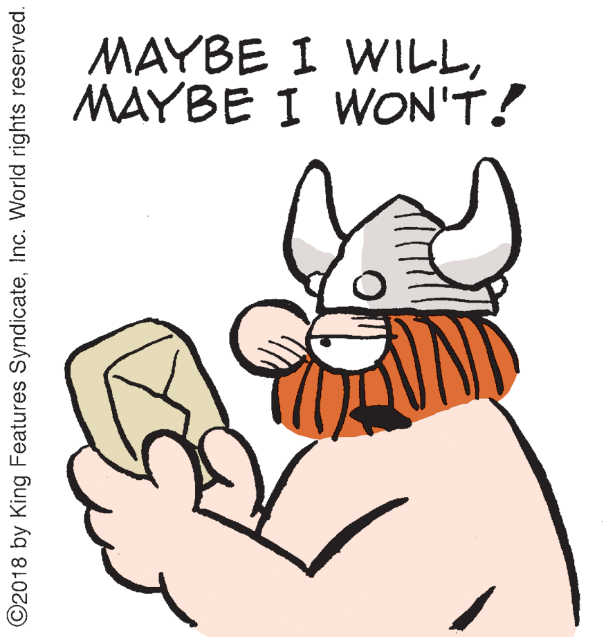 Clip art OCR: MAYBE I WILLMAYBE I WON'T! ©2018 by King Features SyndicateInc. World rights reserved. MAYBE I WILLMAYBE I WON'T! ©2018 by King Features SyndicateInc. World rights reserved.