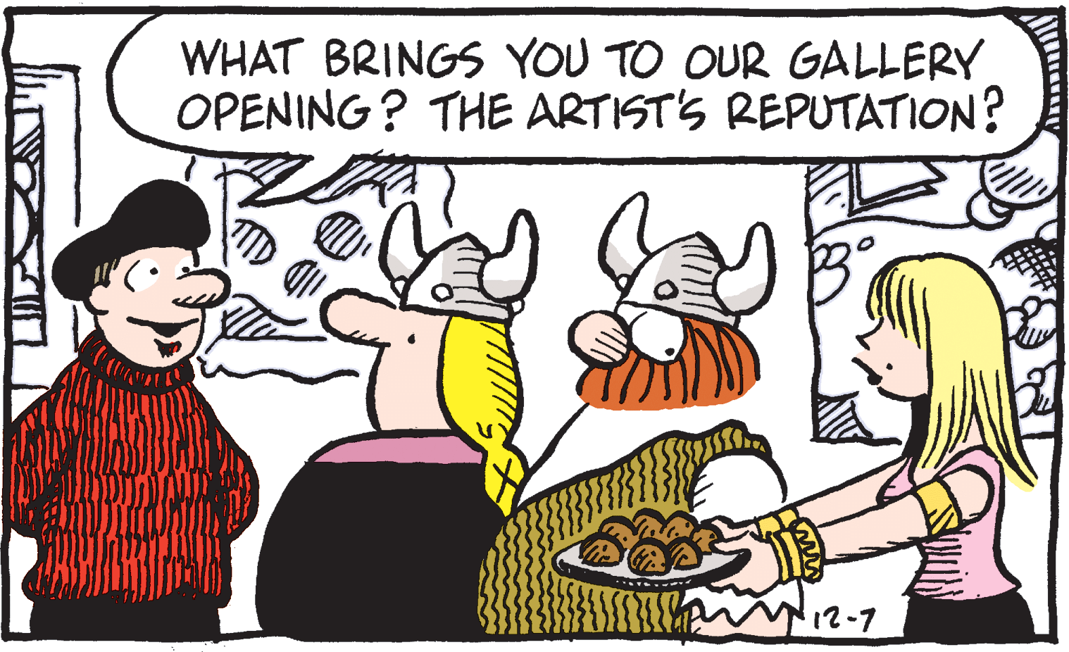 Font OCR: WHAT BRINGS YOU TO OUR GALLERY OPENING? THE ARTISTS REPUTATION? 12-7 WHAT BRINGS YOU TO OUR GALLERY OPENING? THE ARTISTS REPUTATION? 12-7