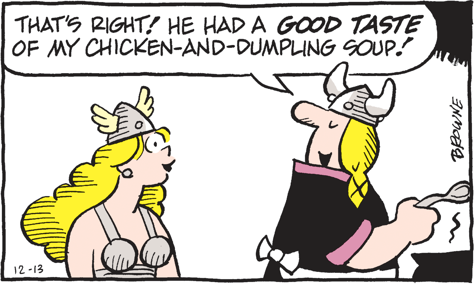 Graphics OCR: THAT'S RIGHT! HE HAD A GOOD TASTE OF MY CHICKEN-AND-DUMPLING SOUP. 12-13 THAT'S RIGHT! HE HAD A GOOD TASTE OF MY CHICKEN-AND-DUMPLING SOUP. 12-13
