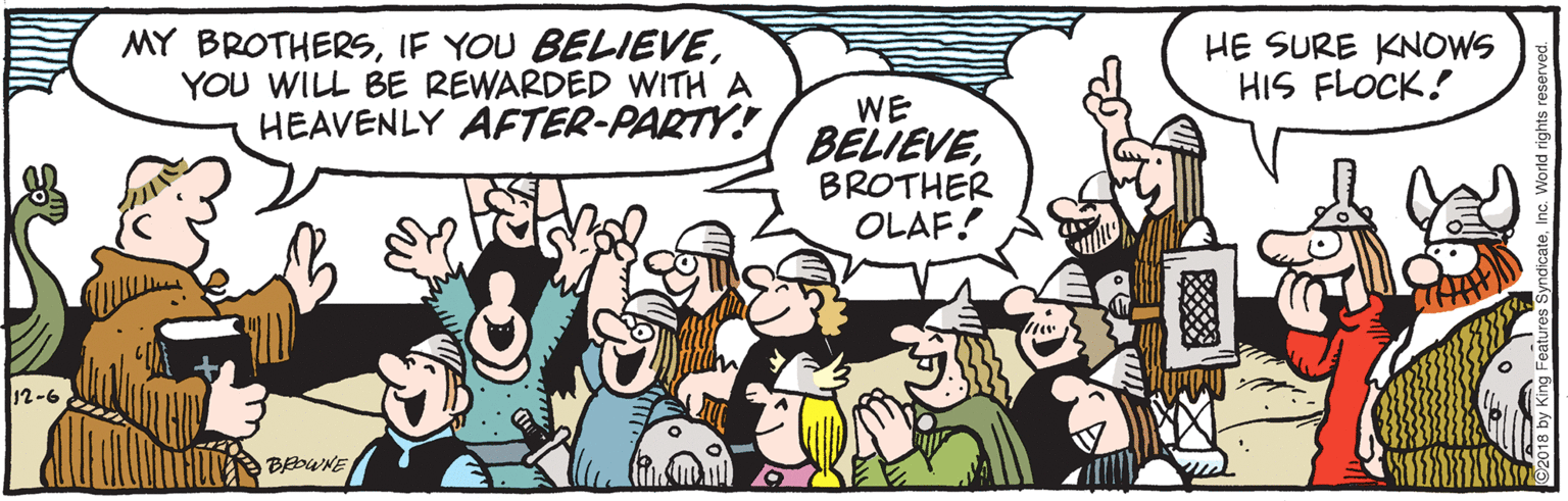 Comic book OCR: MY BROTHERSYOU WILL BE REWARDED WITH A HEAVENLY AFTER-PARTY! HE SURE KNOWS HIS FLOCK! WE BELIEVEBROTHER OLAF! 12-6 BAOWNE MY BROTHERSIF YOU BELIEVEYOU WILL BE REWARDED WITH A HEAVENLY AFTER-PARTY! HE SURE KNOWS HIS FLOCK! WE BELIEVEBROTHER OLAF! 12-6 BAOWNE
