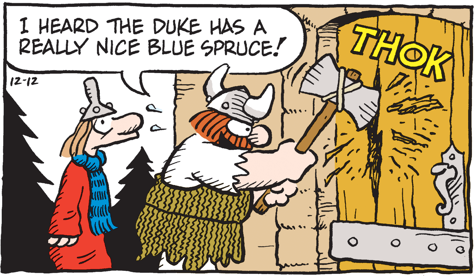 Drawing OCR: I HEARD THE DUKE HAS A REALLY NICE BLUE SPRUCE! THOK 12-12 I HEARD THE DUKE HAS A REALLY NICE BLUE SPRUCE! THOK 12-12