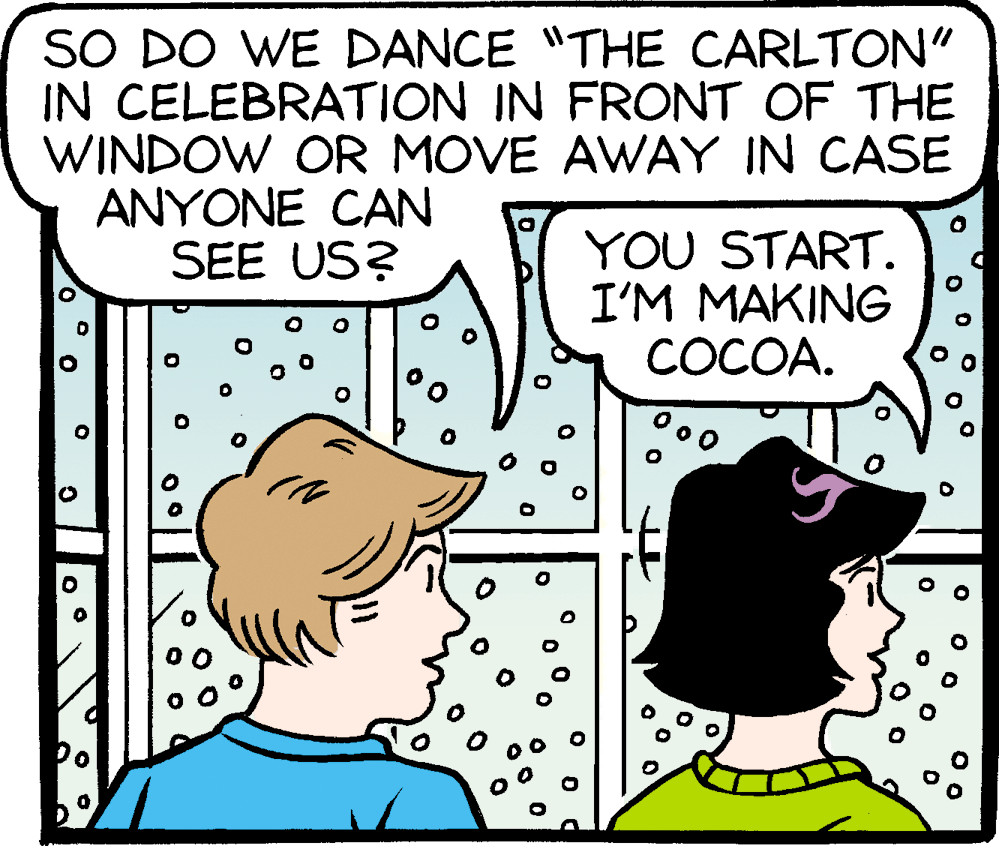 Humour OCR: SO DO WE DANCE "THE CARLTON" IN CELEBRATION IN FRONT OF THE WINDOW OR MOVE AWAY IN CASE ANYONE CAN SEE US? YOU START. I'M MAKING COCOA. SO DO WE DANCE "THE CARLTON" IN CELEBRATION IN FRONT OF THE WINDOW OR MOVE AWAY IN CASE ANYONE CAN SEE US? YOU START. I'M MAKING COCOA.