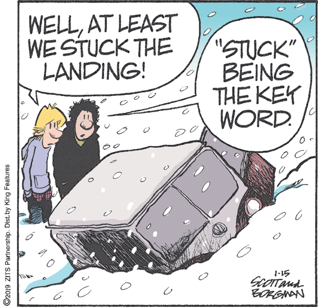 Bed frame OCR: WELLAT LEAST WE STUCK THE LANDING! "STUCK" BEING THE KEY WORD. 115 BORGNAN ©2019 ZITS Partnership. Dist. by King Features WELLAT LEAST WE STUCK THE LANDING! "STUCK" BEING THE KEY WORD. 115 BORGNAN ©2019 ZITS Partnership. Dist. by King Features