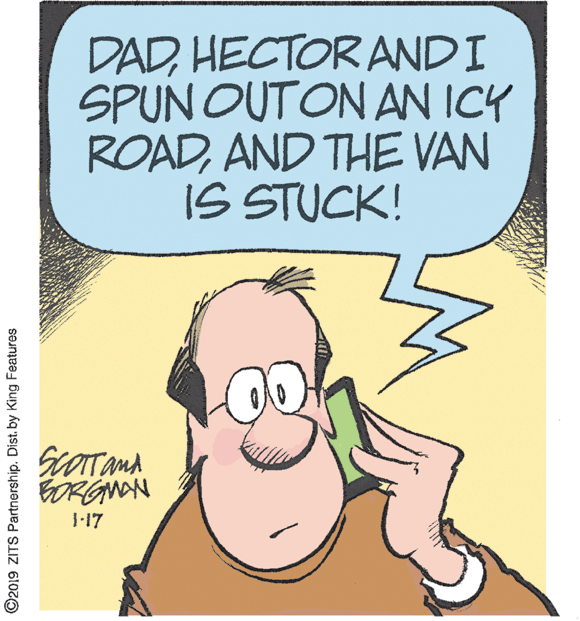 Goggles OCR: DADHECTOR ANDI SPUN OUTON AN ICY ROADAND THE VAN IS STUCK! SOTTanA ORGNAN 117 ©2019 ZITS Partnership. Dist. by King Features DADHECTOR ANDI SPUN OUTON AN ICY ROADAND THE VAN IS STUCK! SOTTanA ORGNAN 117 ©2019 ZITS Partnership. Dist. by King Features