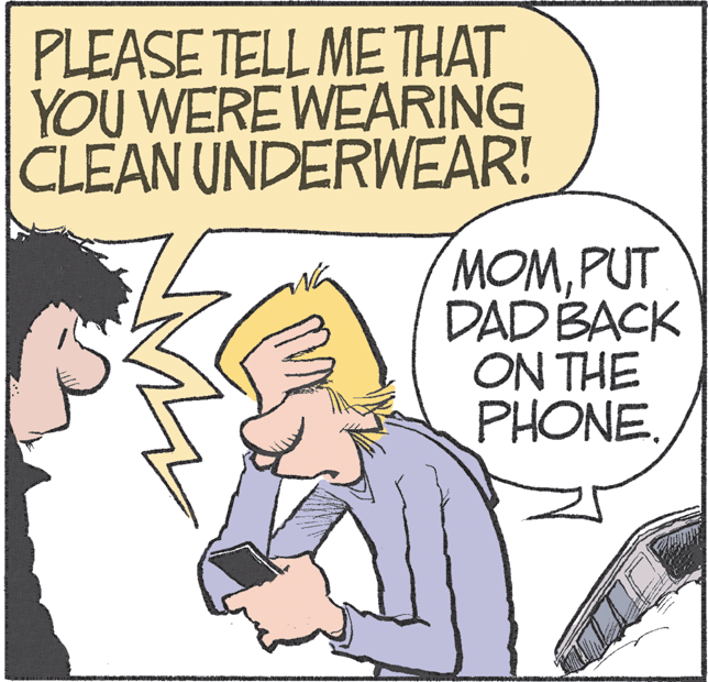 Poster OCR: PLEASE TELL ME THAT YOU WERE WEARING CLEAN UNDERWEAR! MOMPUT DAD BACK ON THE PHONE. PLEASE TELL ME THAT YOU WERE WEARING CLEAN UNDERWEAR! MOMPUT DAD BACK ON THE PHONE.