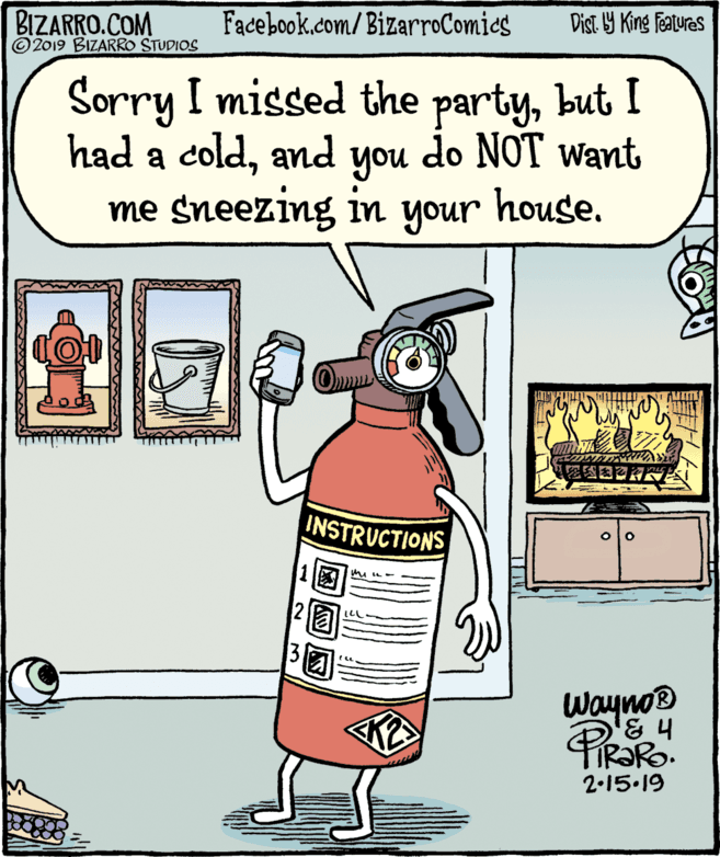 Illustration OCR: BIZARRO.COM © 2019 BIZARRO STUDIOS Facebook.com/BizarroComies Dist Y King Features Sorry I missed the partybut I had a coldand me sneezing in your house. do NOT Want you ????2R2INSTRUCTIONS 1 |2? Wayno® TIR?RO. 2-15.19 BIZARRO.COM © 2019 BIZARRO STUDIOS Facebook.com/BizarroComies Dist Y King Features Sorry I missed the partybut I had a coldand me sneezing in your house. do NOT Want you ? ? ? ? 2R2INSTRUCTIONS 1 | 2 ? Wayno® TIR?RO. 2-15.19