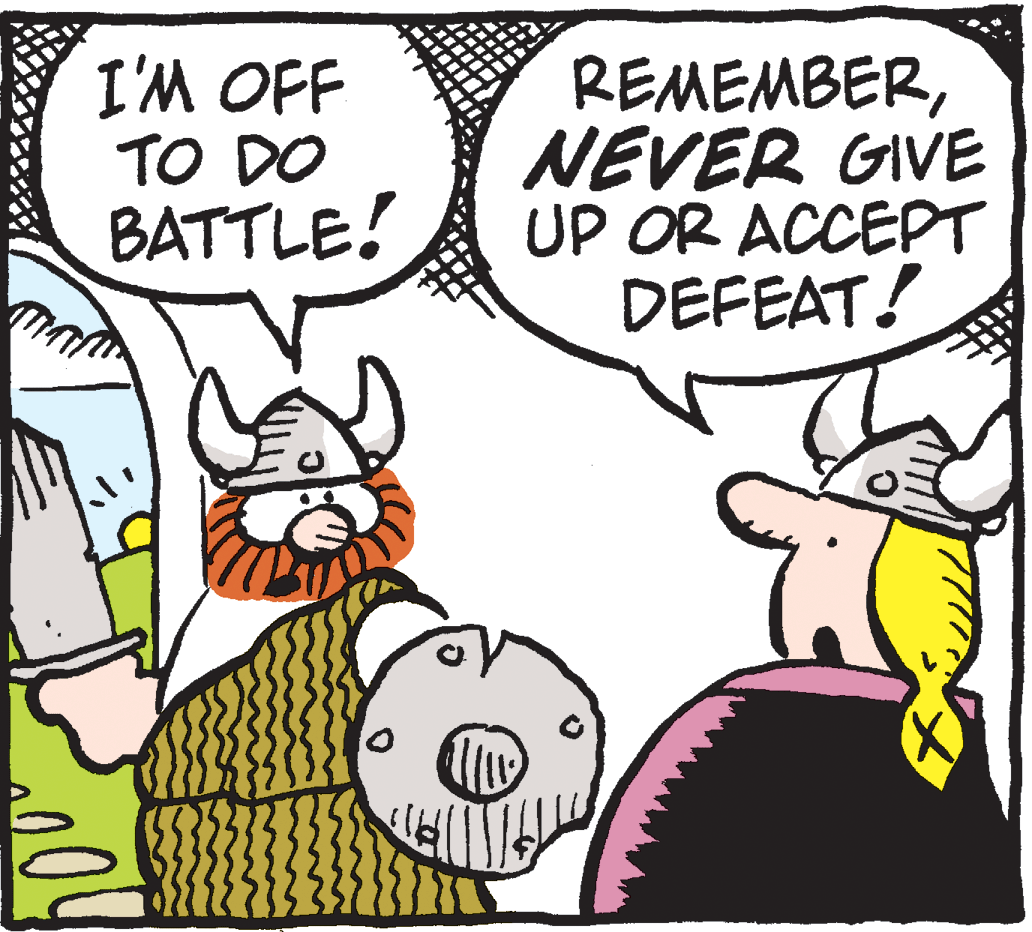 Humour OCR: I'M OFF TO DO BATTLE! REMEMBERNEVER GIVE UP OR ACCEPT DEFEAT! I'M OFF TO DO BATTLE! REMEMBERNEVER GIVE UP OR ACCEPT DEFEAT!