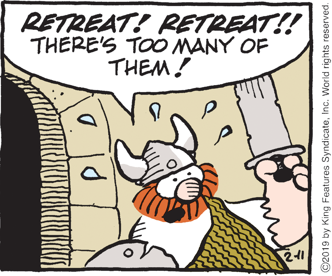 Artwork OCR: RETREAT! RETREAT!! THERE'S TOO MANY OF THEM! 211 ©2019 by King Features SyndicateInc. World rights reserved. RETREAT! RETREAT!! THERE'S TOO MANY OF THEM! 211 ©2019 by King Features SyndicateInc. World rights reserved.