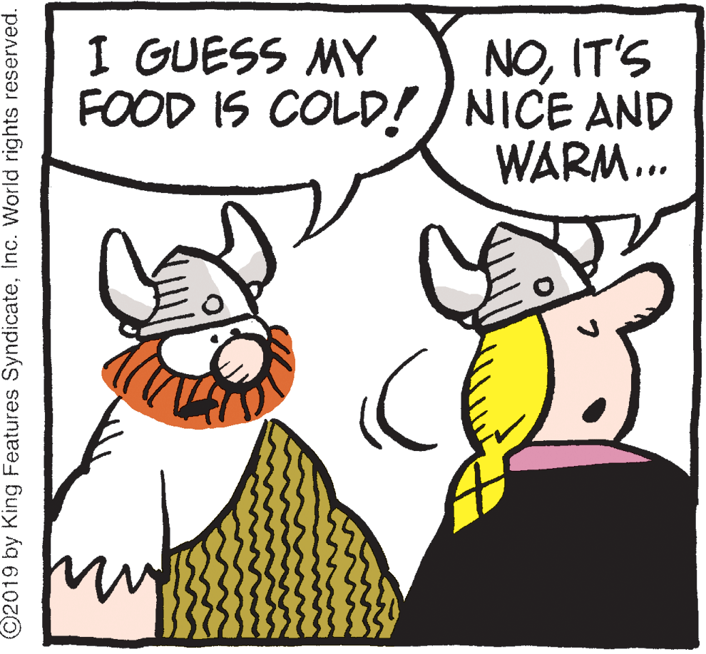 Poster OCR: I GUESS MY NOIT'S FOOD IS COLD!) NICE AND WARM... ©2019 by King Features SyndicateInc. World rights reserved. I GUESS MY NOIT'S FOOD IS COLD!) NICE AND WARM... ©2019 by King Features SyndicateInc. World rights reserved.