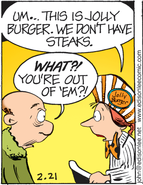 Happy OCR: UM... THIS ISOUY BURGER. WE DONT HAVE STEAKS. WHAT?! YOU'RE OUT OF 'EM?! Jolly Burger 2.21 john@edisonlee.net www.edisonleecomic.com UM... THIS ISOUY BURGER. WE DONT HAVE STEAKS. WHAT?! YOU'RE OUT OF 'EM?! Jolly Burger 2.21 john@edisonlee.net www.edisonleecomic.com