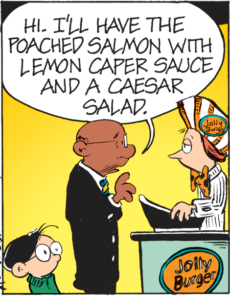 Happy OCR: Hl. I'LL HAVE THE POACHED SALMON WITH LEMON CAPER SAUCE AND A CAESAR SALAD. Jolly Bwre Jolly BUrger Hl. I'LL HAVE THE POACHED SALMON WITH LEMON CAPER SAUCE AND A CAESAR SALAD. Jolly Bwre Jolly BUrger