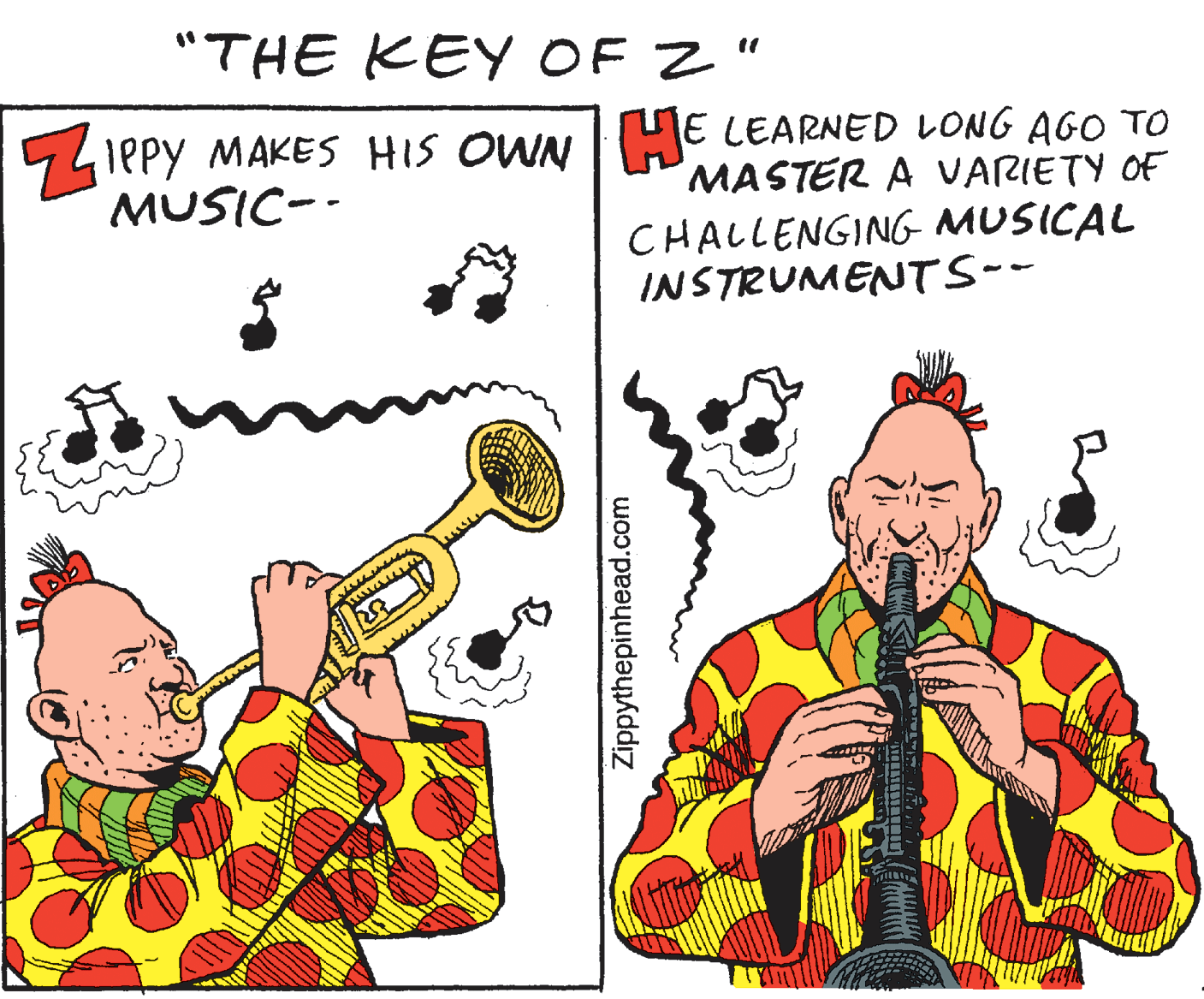 Pleased OCR: "THE KEY OF Z" IPPY MAKES HIS OWN HJE LEARNED LONG AGO TO MUSIC-- MASTER A VARIETY OF CHALLENGING MUSICAL INSTRUMENTS-- Zippythepinhead.com "THE KEY OF Z" IPPY MAKES HIS OWN HJE LEARNED LONG AGO TO MUSIC-- MASTER A VARIETY OF CHALLENGING MUSICAL INSTRUMENTS-- Zippythepinhead.com