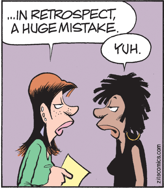 Mammal OCR: .IN RETROSPECTA HUGE MISTAKE. YUH. zitscomics.com .IN RETROSPECTA HUGE MISTAKE. YUH. zitscomics.com