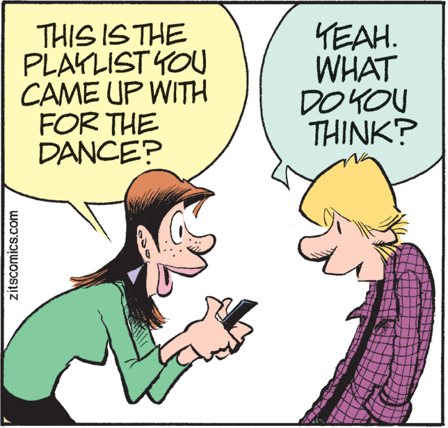 Mammal OCR: THIS IS THE PLAYLIST YOU CAME UP WITH FOR THE DANCE? YEAH. WHAT DO YOU THINK? zitscomics.com THIS IS THE PLAYLIST YOU CAME UP WITH FOR THE DANCE? YEAH. WHAT DO YOU THINK? zitscomics.com