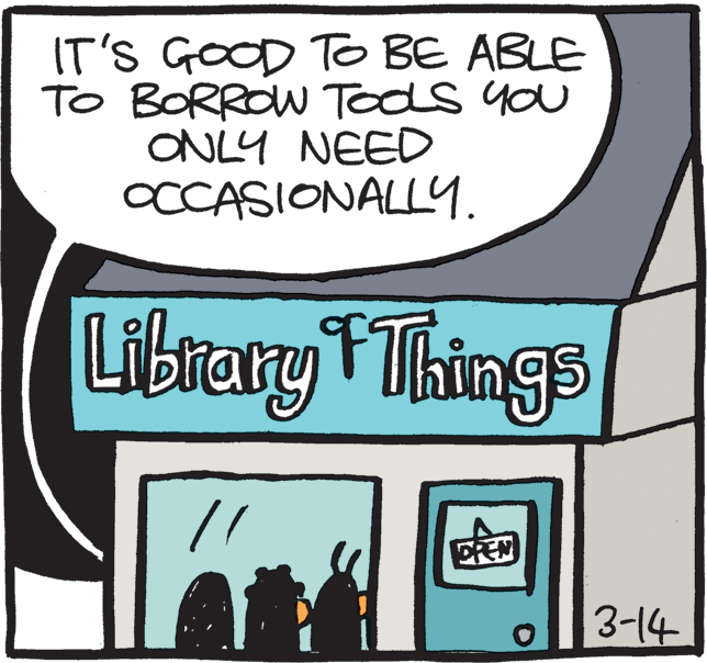 Drawing OCR: IT'S GOOD TO BE ABLE TO BORROW Tods you ONLY NEED OCCASIONALL4. LibteryTThings CEN 3-14 IT'S GOOD TO BE ABLE TO BORROW Tods you ONLY NEED OCCASIONALL4. LibteryTThings CEN 3-14