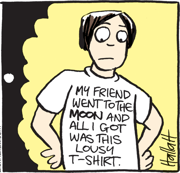 Drawing OCR: MY FRIEND WENT TOTHE MOON AND ALLI GOT WAS THIS LOUSY T-SHIRT. MY FRIEND WENT TOTHE MOON AND ALLI GOT WAS THIS LOUSY T-SHIRT.
