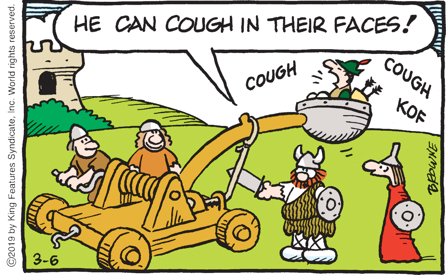 Pleased OCR: COUGH HE CAN COUGH IN THEIR FACES! COUGH KOF 3-6 ©2019 by King Features SyndicateInc. World rights reserved. COUGH HE CAN COUGH IN THEIR FACES! COUGH KOF 3-6 ©2019 by King Features SyndicateInc. World rights reserved.