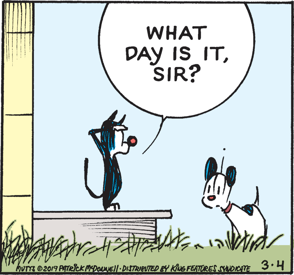 Parallel OCR: WHAT DAY IS ITSIR? hUTTS 02019 PATeickMDONNEll-DISTRIBUTED BY KING FEATORES SUDICATE 3.4 WHAT DAY IS ITSIR? hUTTS 02019 PATeickMDONNEll-DISTRIBUTED BY KING FEATORES SUDICATE 3.4
