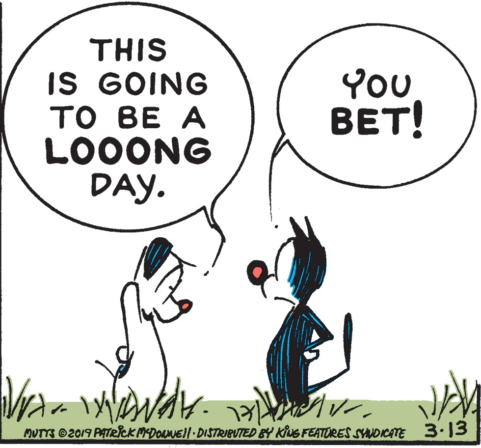 Gesture OCR: THIS IS GOING ?? BE A LO0ONG DAY. YOU BET! MUTTS @2019 PATeick MDONEll DISTRIBUTED BY KING FEATORES SVNDICATE 3.13 THIS IS GOING ?? BE A LO0ONG DAY. YOU BET! MUTTS @2019 PATeick MDONEll DISTRIBUTED BY KING FEATORES SVNDICATE 3.13