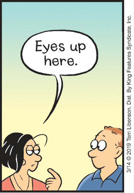 Mammal OCR: Eyes up here. 3/14 © 2019 Terri LibensonInc. Eyes up here. 3/14 © 2019 Terri LibensonDist. By King Features Syndicate