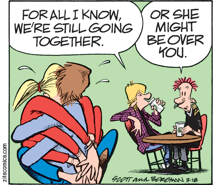 Comic book OCR: FOR ALL I KNOWWE'RE STILL GOING TOGETHER. OR SHE MIGHT BEOVER KOU. SCOTT AnA BORGNAN 3-18 zitscomics.com FOR ALL I KNOWWE'RE STILL GOING TOGETHER. OR SHE MIGHT BEOVER KOU. SCOTT AnA BORGNAN 3-18 zitscomics.com