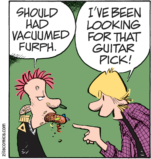 Interaction OCR: SHOULD HAD VACUUMED FURPH. I'VE BEEN LOOKING FOR THAT GUITAR PICK! zitscomics.com SHOULD HAD VACUUMED FURPH. I'VE BEEN LOOKING FOR THAT GUITAR PICK! zitscomics.com