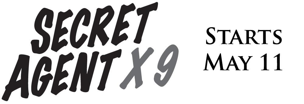 Trademark OCR: SECRET AGENT X9 STARTS MAY 11 SECRET AGENT X9 STARTS MAY 11