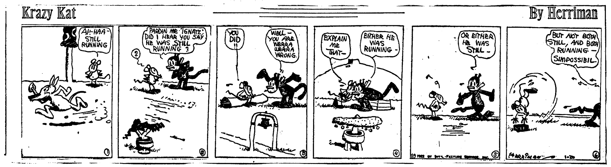 Line art OCR: Krazy Kat By Herriman A-HAA STLL RUNNING PARDIN ME IGNATZ DID I HBAR YOU SAY HE RUNNT YOU DID ETHER HE WAS RUNNING (OR EITHER H WAS STLL BUT AOT BOA STILLAND BO SRÚNNING - SimPoSSIBIL EXPLAIN WERAA URAAA WRONG. THAT- Krazy Kat By Herriman A-HAA STLL RUNNING PARDIN ME IGNATZ DID I HBAR YOU SAY HE RUNNT YOU DID ETHER HE WAS RUNNING (OR EITHER H WAS STLL BUT AOT BOA STILLAND BO SRÚNNING - SimPoSSIBIL EXPLAIN WERAA URAAA WRONG. THAT-