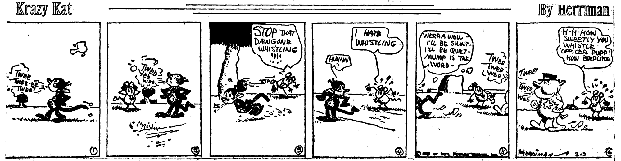 Handwriting OCR: Krazy Kat By Herriman STOP THAT HATE WHISTLING WERRA WelL ru BE SLNT- IL Be QUET- MUMP IS THE WORD H-H-HOW SweETLY YOU WHISTLE 3 GAFI CEA PUP HOw BRDUKE DAWGONE WHISTLING Tweer Krazy Kat By Herriman STOP THAT HATE WHISTLING WERRA WelL ru BE SLNT- IL Be QUET- MUMP IS THE WORD H-H-HOW SweETLY YOU WHISTLE 3 GAFI CEA PUP HOw BRDUKE DAWGONE WHISTLING Tweer