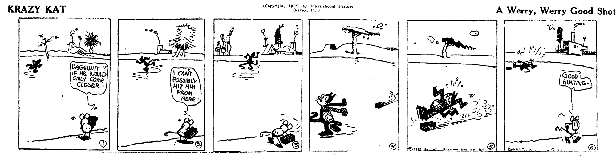 Auto part OCR: (Cepyrigbthr latemational Feature SerticeInr.) A WerryWerry Good Shot KRAZY KAT DAGGUNIT! IF HE WOLD ONLY COME CLOSER CANT POSSIBLY HIT HIM FAOM HERE HUNTING. (Cepyrigbthr latemational Feature SerticeInr.) A WerryWerry Good Shot KRAZY KAT DAGGUNIT! IF HE WOLD ONLY COME CLOSER CANT POSSIBLY HIT HIM FAOM HERE HUNTING.
