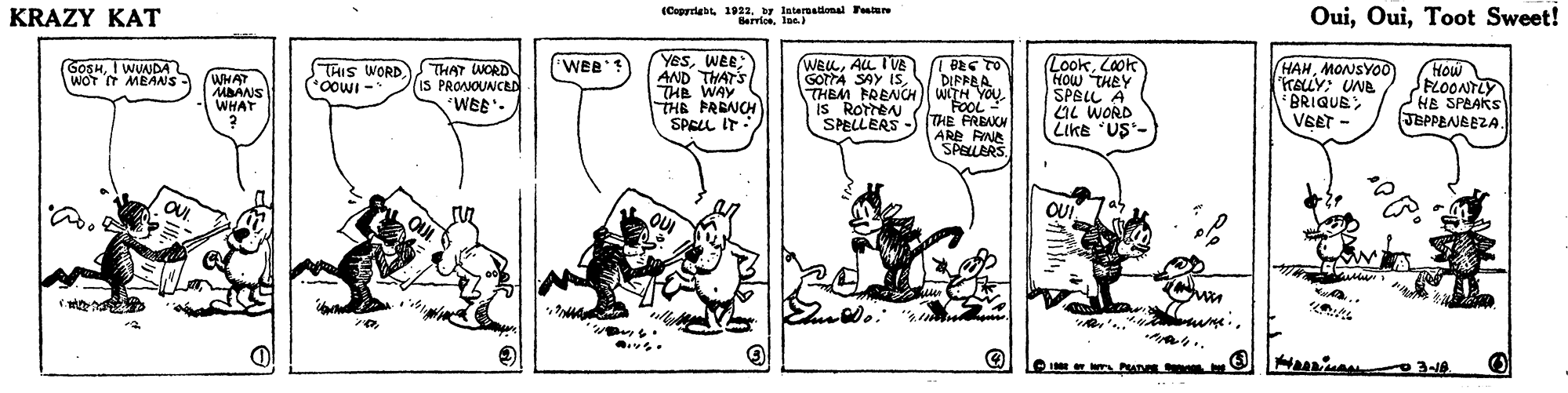 Rectangle OCR: (Coprriet 1 letamadonal Fesi Bervioelae OuiToot Sweet! KRAZY KAT YesWEE AND THATS THE WAY THE PRENCH SPELL IT: LookCook HOW THEY SPELL A CL WORD Like "US- HAHMONSYOO KALY: UNA BRIQUE VEET - HOW FLOONTLY HE SPAAKS JBPPENBEZA WeB' WELALL IVE GOTTA SAY IS WEB GOSHI WUNDA WOT IT MEANS WHAT MAANS WHAT 2 THIS WORD *OOWI - THAT WORD IS PROAJOUNCED WEE'. DIPRBA THEM FRENCH WITH YOU "FOOL THE FRENCH ARE RNe SPELLERS IS RotreN SPELLERS QUL OU 318 (Coprriet 1 letamadonal Fesi Bervioelae OuiToot Sweet! KRAZY KAT YesWEE AND THATS THE WAY THE PRENCH SPELL IT: LookCook HOW THEY SPELL A CL WORD Like "US- HAHMONSYOO KALY: UNA BRIQUE VEET - HOW FLOONTLY HE SPAAKS JBPPENBEZA WeB' WELALL IVE GOTTA SAY IS WEB GOSHI WUNDA WOT IT MEANS WHAT MAANS WHAT 2 THIS WORD *OOWI - THAT WORD IS PROAJOUNCED WEE'. DIPRBA THEM FRENCH WITH YOU "FOOL THE FRENCH ARE RNe SPELLERS IS RotreN SPELLERS QUL OU 318