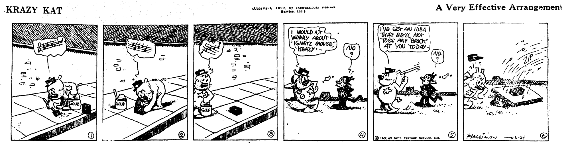 Drawing OCR: KRAZY KAT A Very Effective Arrangement Ber usuo I WOULD A WORAY ABOUT IGAATZ MOUSE: TEAZY Ve GOr AN IDBA THAT HELL NOr TOSS ANY "BRICK' AT YOU TODAY *.. -U.24 KRAZY KAT A Very Effective Arrangement Ber usuo I WOULD A WORAY ABOUT IGAATZ MOUSE: TEAZY Ve GOr AN IDBA THAT HELL NOr TOSS ANY "BRICK' AT YOU TODAY *.. -U.24