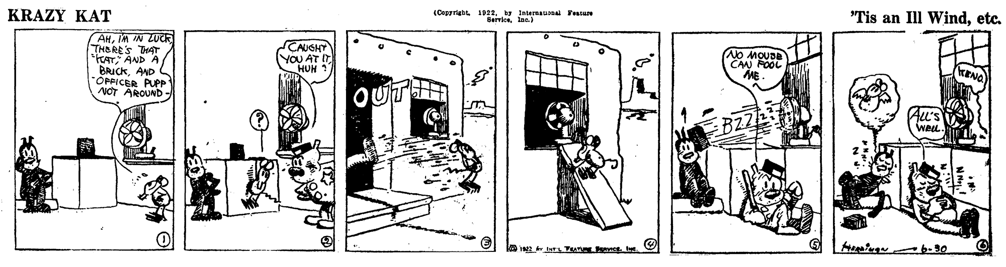 Rectangle OCR: "Tis an Ill Windetc. (Copyriaht. 1992by Internaunal Festure Barricelas.) KRAZY KAT AHIM IN ZUCK THERE'S THAT KAT AND A / BRICKAND *OPPICER PUPP NOT AROUND - SCAUGHT YOU AT IT NO MOUDE CAN POOL ME KENO . HOH OUTH BZZ ALL'S WeLL "Tis an Ill Windetc. (Copyriaht. 1992by Internaunal Festure Barricelas.) KRAZY KAT AHIM IN ZUCK THERE'S THAT KAT AND A / BRICKAND *OPPICER PUPP NOT AROUND - SCAUGHT YOU AT IT NO MOUDE CAN POOL ME KENO . HOH OUTH BZZ ALL'S WeLL