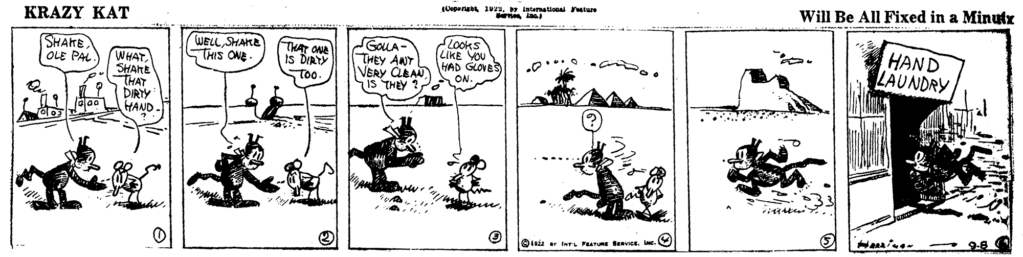 Illustration OCR: (Copura 1uyy laterational ature Will Be All Fixed in a Minutx KRAZY KAT SHATE OLE PAL. WHATSHARE WELLSHAME THIS ONE. THAT ONE Is DIRTY To. GOLA- THEY ANY VERY QLA HAD GLONES Is THEY ?P Looks LIKE YOU HAND LAUNDRY .... ON THAT DIRYY HAND ? - 9-8 (Copura 1uyy laterational ature Will Be All Fixed in a Minutx KRAZY KAT SHATE OLE PAL. WHATSHARE WELLSHAME THIS ONE. THAT ONE Is DIRTY To. GOLA- THEY ANY VERY QLA HAD GLONES Is THEY ?P Looks LIKE YOU HAND LAUNDRY .... ON THAT DIRYY HAND ? - 9-8