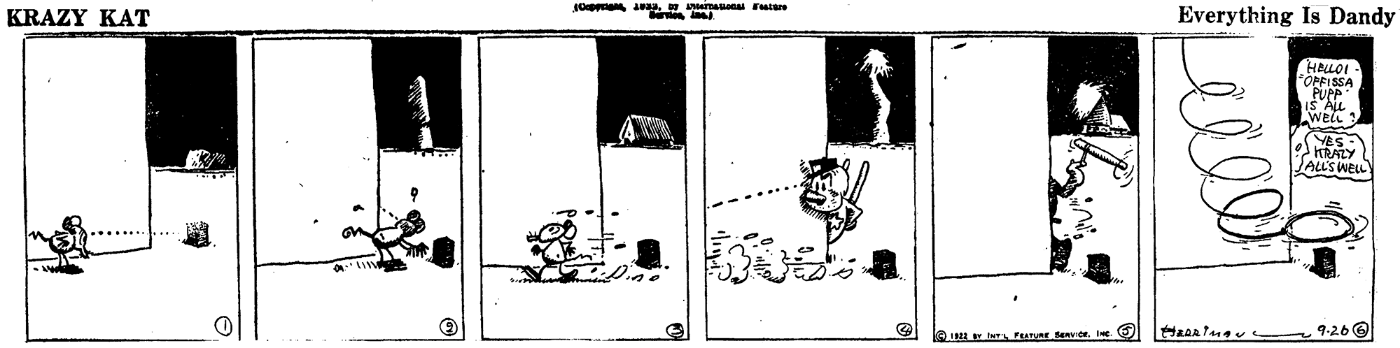 Monochrome OCR: Jo Lamaanal stare KRAZY KAT Everything Is Dandy HALLOI POPFISSA PUPP Is Au Weli : YES- KTRAZY ALL'S WEL QI N Furvar Benvioe. I 9.26 O Lelel Jo Lamaanal stare KRAZY KAT Everything Is Dandy HALLOI POPFISSA PUPP Is Au Weli : YES- KTRAZY ALL'S WEL QI N Furvar Benvioe. I 9.26 O Lelel