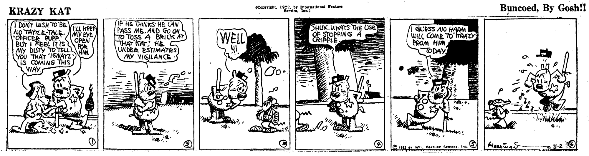 Pattern OCR: KRAZY KAT (Copyriabtby Internaloual FestaN Ber vios la BuncoedBy Gosh!! IF HE THINICS HE CAN (PASS MEAND GO ON TO TOSS A BRICK AT THAT TAT: HE S UNDER ESTIMATES MY VIGILANCE I DONT WSH TO BE OTAYTLE TALE MY EYE SHUX.WHATS THE USE e SOPPING A GUESS ANO HAAM WILL COME TO HRAZY PROM HIM TODAY ILL HEEP EICER PUPP BUY I FEEL ITIS DUTY TO TELL WELL OPEN MY DWAT 1GNAYZ YOU is COMING THIS WAY la PRATURE Senvice. I KRAZY KAT (Copyriabtby Internaloual FestaN Ber vios la BuncoedBy Gosh!! IF HE THINICS HE CAN (PASS MEAND GO ON TO TOSS A BRICK AT THAT TAT: HE S UNDER ESTIMATES MY VIGILANCE I DONT WSH TO BE OTAYTLE TALE MY EYE SHUX.WHATS THE USE e SOPPING A GUESS ANO HAAM WILL COME TO HRAZY PROM HIM TODAY ILL HEEP EICER PUPP BUY I FEEL ITIS DUTY TO TELL WELL OPEN MY DWAT 1GNAYZ YOU is COMING THIS WAY la PRATURE Senvice. I