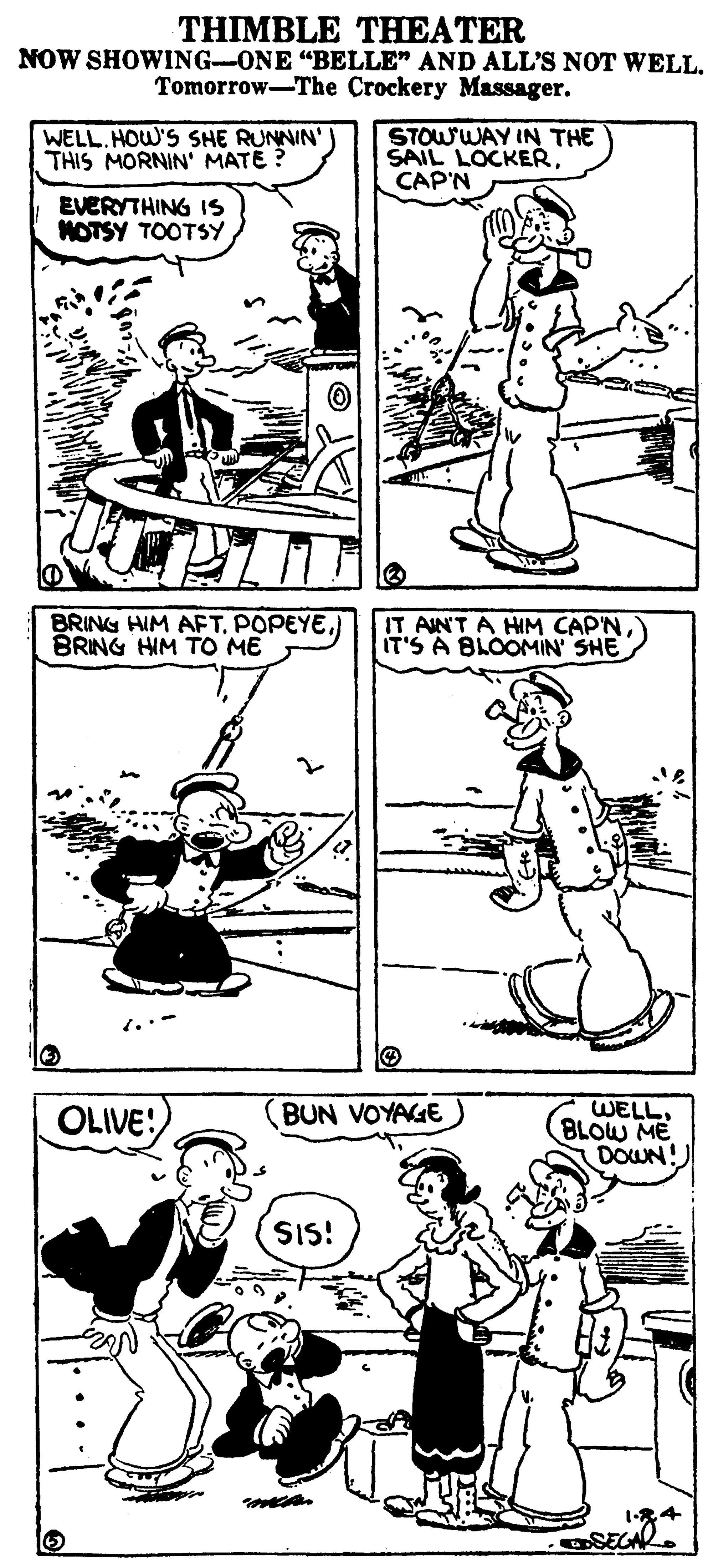 Gesture OCR: THIMBLE THEATER NOW SHOWING-ONE "BELLE" AND ALL'S NOT WELL. Tomorrow-The Crockery Massager. WELL. HOW'S SHE RUNNIN' THIS MORNIN' MATE ? STOWWAY IN THE SAIL LOCKERCAP'N EVERYTHING 1S MOTSY TOOTSY BRING HIM AETBRING HIM TO ME IT AINT A HIM CAP'NIT'S A BLOOMIN' SHE WELL. BLOW ME DOWN! OLIVE! BUN VOYAGE SIS! mean THIMBLE THEATER NOW SHOWING-ONE "BELLE" AND ALL'S NOT WELL. Tomorrow-The Crockery Massager. WELL. HOW'S SHE RUNNIN' THIS MORNIN' MATE ? STOWWAY IN THE SAIL LOCKERCAP'N EVERYTHING 1S MOTSY TOOTSY BRING HIM AETBRING HIM TO ME IT AINT A HIM CAP'NIT'S A BLOOMIN' SHE WELL. BLOW ME DOWN! OLIVE! BUN VOYAGE SIS! mean