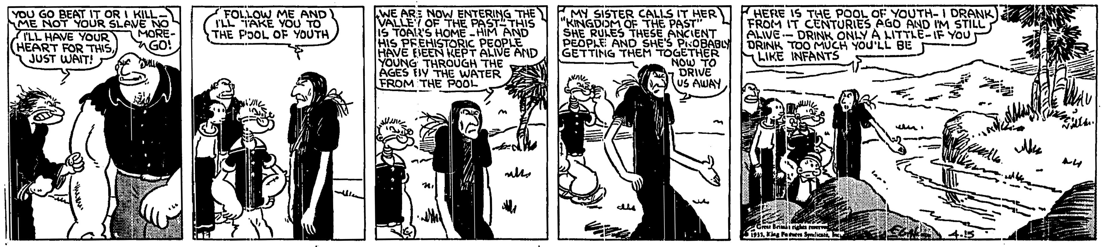 Cartoon OCR: YOU GO BEAT IT OR I KILL- ME NOT YOUR SLAVE NO ILL HAVE YOUR MORE (HEART FOR THISJUST WAIT! FOLLOW ME AND I'LL TAKE YOU TO THE POOL OF YOUTH WE ARE NOW ENTERING THE EMY SISTER CALLS IT HER VALLE OF THE PASTATHIS IS TOALL'S HOME -HIM AND HIS PREHISTORIC PEOPLE HAVE EIEEN KEPT ALIVE AND YOUNG THROUGH THE AGES IV THE WATER FROM THE POOL FHERE IS THE POOL OF YOUTH-I DRANK) FROM IT CENTURIES AGO AND IM STILL ALIVE -- DRINK ONLY A LITTLE-IF YOU DRINK TOO MUCH YOU'LL BE LIKE INFANTS "KINGDOM OF THE PAST" SHE RULES THESE ANCIENT PEOPLE AND S OGETHABL NOW TO - DRIVE US AWAY GO! GETTING THEM YOU GO BEAT IT OR I KILL- ME NOT YOUR SLAVE NO ILL HAVE YOUR MORE (HEART FOR THISJUST WAIT! FOLLOW ME AND I'LL TAKE YOU TO THE POOL OF YOUTH WE ARE NOW ENTERING THE EMY SISTER CALLS IT HER VALLE OF THE PASTATHIS IS TOALL'S HOME -HIM AND HIS PREHISTORIC PEOPLE HAVE EIEEN KEPT ALIVE AND YOUNG THROUGH THE AGES IV THE WATER FROM THE POOL FHERE IS THE POOL OF YOUTH-I DRANK) FROM IT CENTURIES AGO AND IM STILL ALIVE -- DRINK ONLY A LITTLE-IF YOU DRINK TOO MUCH YOU'LL BE LIKE INFANTS "KINGDOM OF THE PAST" SHE RULES THESE ANCIENT PEOPLE AND S OGETHABL NOW TO - DRIVE US AWAY GO! GETTING THEM