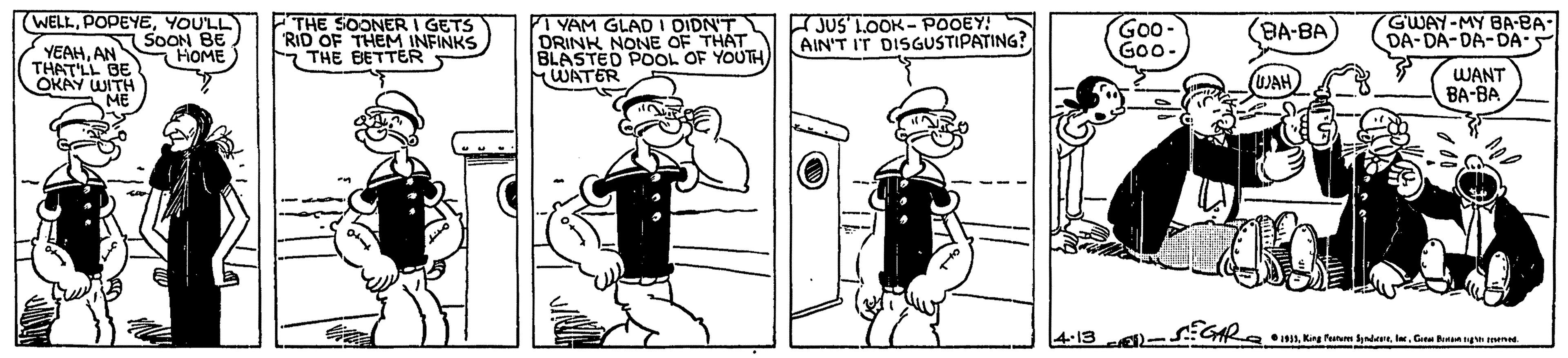 Rectangle OCR: WELLYOULL SOON BE HOME THE SOONER I GETS RID OF THEM INFINKS THE BETTER PI YAM GLAD I DIDN'T DRINK NONE OF THAT BLASTED POOL OF YOUTH) WATER JUS' LOOK- POOEY! AIN'T IT DISGUSTIPATING? Go- Goo- GWAY-MY BA-BA- DA-DA-DA-DA- (BA-BA) YEAHAN THAT'LL BE OKAY WITH WANT BA-BA WAH) 4-13 EGARelar. Gena n ngn ened WELLYOULL SOON BE HOME THE SOONER I GETS RID OF THEM INFINKS THE BETTER PI YAM GLAD I DIDN'T DRINK NONE OF THAT BLASTED POOL OF YOUTH) WATER JUS' LOOK- POOEY! AIN'T IT DISGUSTIPATING? Go- Goo- GWAY-MY BA-BA- DA-DA-DA-DA- (BA-BA) YEAHAN THAT'LL BE OKAY WITH WANT BA-BA WAH) 4-13 EGAReKng furum Sydernlar. Gena n ngn ened