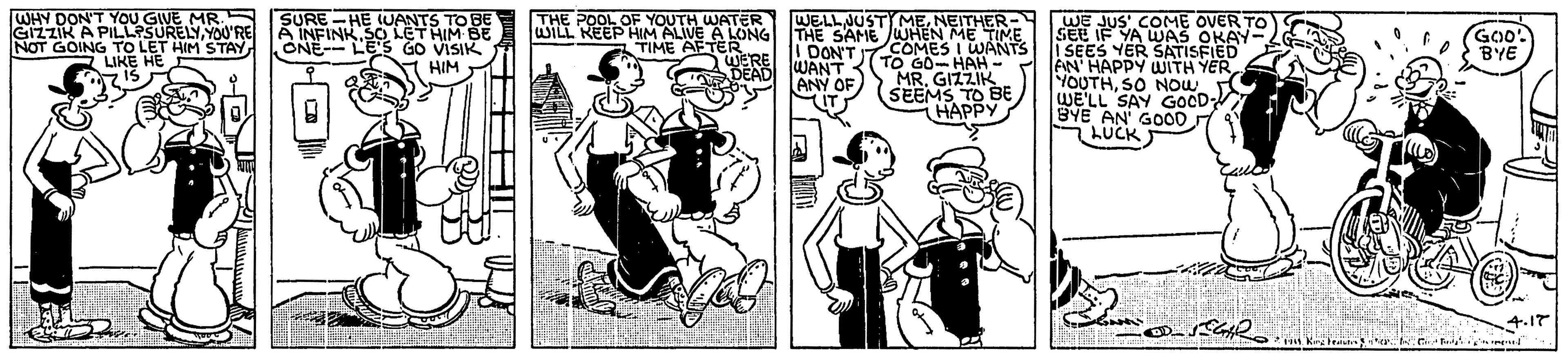 Monochrome OCR: WHY DON'T YOU GIVE MR.5 GIZZIK A PILLPSURELYYOU'RE NOT GOING TO LET HIM STAYLIKE HE SURE -HE WANTS TO BE A INFINK SO LET HIME ONE LE'S GO VISIK HIM WELLJUSTI MENEITHER WILL KEEP HIM SE ONG THE SAME JWHEN ME TIME THE POOL OF YOUTH WATER SEEE YA WAS COME OVER TO GOo! BYE ! SEES YER SATISSIEAY GAS FN' HAPPY WITH YER YOUTHSO NOW WE'LL SAY GOCD- BYE AN GOO0 LUCK COMES 10 G0 HAVANTS TIME DON' WERE WANT MRGIZZIK SEEMS TO BE HAPPY ANY OF WHY DON'T YOU GIVE MR.5 GIZZIK A PILLPSURELYYOU'RE NOT GOING TO LET HIM STAYLIKE HE SURE -HE WANTS TO BE A INFINK SO LET HIME ONE LE'S GO VISIK HIM WELLJUSTI MENEITHER WILL KEEP HIM SE ONG THE SAME JWHEN ME TIME THE POOL OF YOUTH WATER SEEE YA WAS COME OVER TO GOo! BYE ! SEES YER SATISSIEAY GAS FN' HAPPY WITH YER YOUTHSO NOW WE'LL SAY GOCD- BYE AN GOO0 LUCK COMES 10 G0 HAVANTS TIME DON' WERE WANT MRGIZZIK SEEMS TO BE HAPPY ANY OF