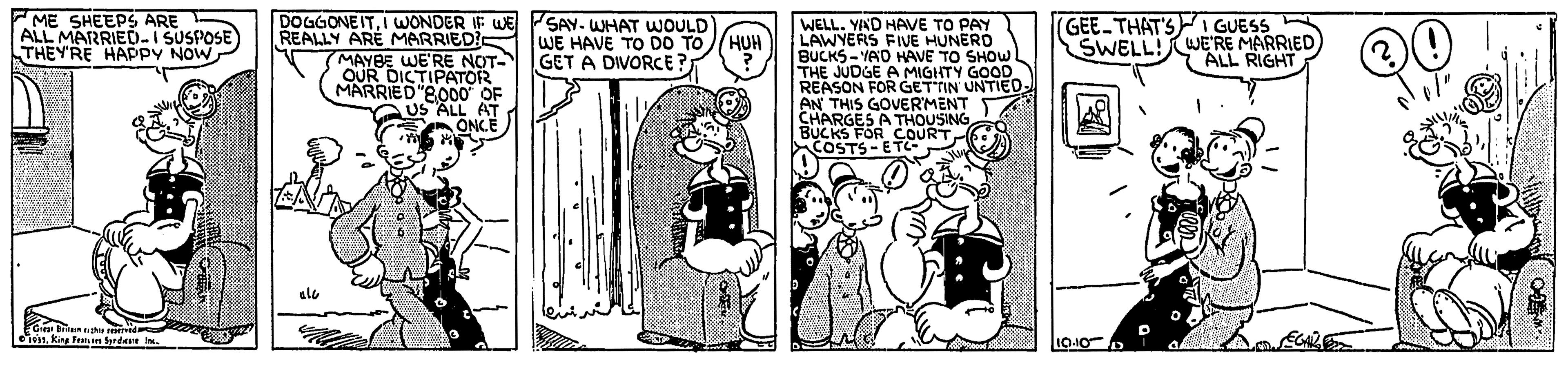 Animated cartoon OCR: ME SHEEPS ARE DOGGONEITI WONDER IF WE PSAY. WHAT WOULD REALLY ARE MARRIEDIS TWE HAVE To DO TO/HUH M E WERE NOT- MARRIED "B0O0 OF "ALNCE (GEE THAT'S GUESS WELL. YIND HAVE TO PAY LAWYERS FIVE HUNERD BUCKS - YAD HAVE TO SHOW l THE JUDGE A MIGHTY GOOD REASON FOR GETTIN UNTIEDAN THIS GOVERMENT CHARGES A THOUSING BUCKS FOR COURT COSTS-ET ALL MARRIED-I I SUSPOSE SWELL!WE'RE MARRIED ALL RIGHT THEYRE HAPPY NOW GET A DIVORCE? eion king Fem m Srdae . ME SHEEPS ARE DOGGONEITI WONDER IF WE PSAY. WHAT WOULD REALLY ARE MARRIEDIS TWE HAVE To DO TO/HUH M E WERE NOT- MARRIED "B0O0 OF "ALNCE (GEE THAT'S GUESS WELL. YIND HAVE TO PAY LAWYERS FIVE HUNERD BUCKS - YAD HAVE TO SHOW l THE JUDGE A MIGHTY GOOD REASON FOR GETTIN UNTIEDAN THIS GOVERMENT CHARGES A THOUSING BUCKS FOR COURT COSTS-ET ALL MARRIED-I I SUSPOSE SWELL!WE'RE MARRIED ALL RIGHT THEYRE HAPPY NOW GET A DIVORCE? eion king Fem m Srdae .