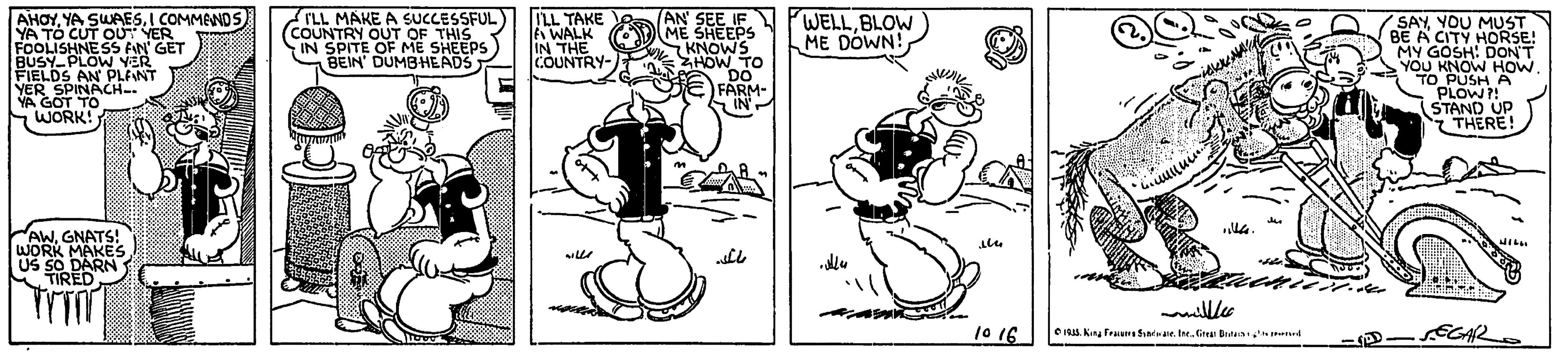 Humour OCR: AHOYI COMMENDS YA TÓ CUT OU YER FOOLISHNESS FIN' GET BUSY-PLOW YER FIELDS AN PLANT YER SPINACH-- GOT TO WORK! TAN SEE IF ME SHEEPS KNOWS SHOW TO DO FARM- IN I'LL MAKE A SUCCESSFUL COUNTRY OUT OF THIS IN SPITE OF ME SHEEPS BEIN DUMBHEADS ILL TAKE E WALK IN THE COUNTRY- WELLBLOW ME DÓWN! SAY YOU MUST BE A CITY HORSE! MY GOSH: DON'T YOU KNOW HOWTO PUSH A PLOW?! STAND UP THERE! dhe AWGNATS! WORK MAKES US SO DARN TIRED ullle 10 16 EGAR OIal King frauS e. Ir.Cia Bte rd - AHOYYA SWAESI COMMENDS YA TÓ CUT OU YER FOOLISHNESS FIN' GET BUSY-PLOW YER FIELDS AN PLANT YER SPINACH-- GOT TO WORK! TAN SEE IF ME SHEEPS KNOWS SHOW TO DO FARM- IN I'LL MAKE A SUCCESSFUL COUNTRY OUT OF THIS IN SPITE OF ME SHEEPS BEIN DUMBHEADS ILL TAKE E WALK IN THE COUNTRY- WELLBLOW ME DÓWN! SAY YOU MUST BE A CITY HORSE! MY GOSH: DON'T YOU KNOW HOWTO PUSH A PLOW?! STAND UP THERE! dhe AWGNATS! WORK MAKES US SO DARN TIRED ullle 10 16 EGAR OIal King frauS e. Ir.Cia Bte rd -