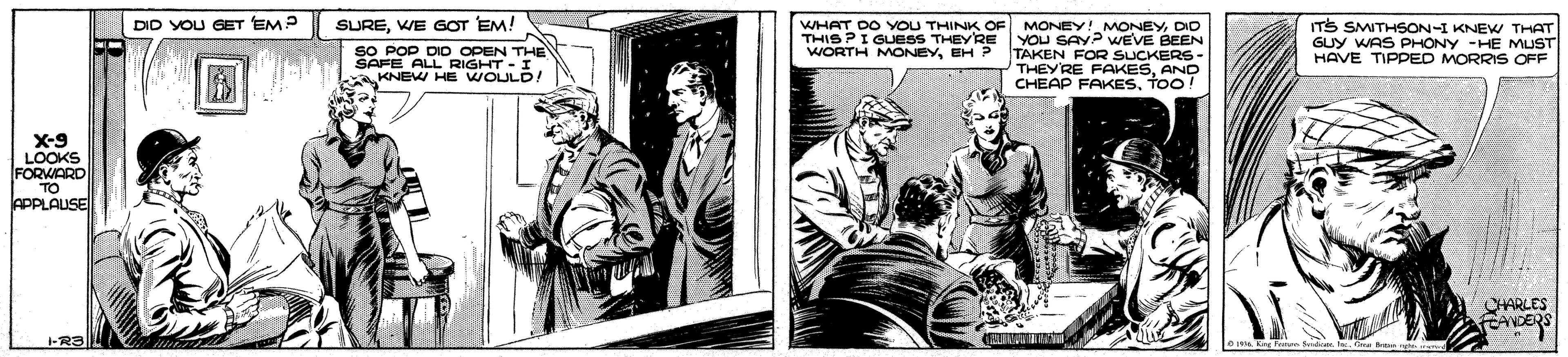 Monochrome OCR: DID YOU GET EM? SUREWE GOT EM! ITS SMITHSON-I KNEW THAT GUY WAS PHONY -HE MUST HAVE TIPPED MORRIS OFF WHAT THISPIGOU THINK OF MONEY! MONEYDID DID OPEN THE CFE ALL RWOULAKNEW HE GUESS THEYRE YOU SAYP WEVE BEEN WORTH MONEYEH P TAKEN FOR SUCKERS- THEY'RE FAKESAND CHEAP FAKESTOO! X-9 LOOKS FORWARD TO APPLAUSE CHARLES FEANDERS DID YOU GET EM? SUREWE GOT EM! ITS SMITHSON-I KNEW THAT GUY WAS PHONY -HE MUST HAVE TIPPED MORRIS OFF WHAT THISPIGOU THINK OF MONEY! MONEYDID DID OPEN THE CFE ALL RWOULAKNEW HE GUESS THEYRE YOU SAYP WEVE BEEN WORTH MONEYEH P TAKEN FOR SUCKERS- THEY'RE FAKESAND CHEAP FAKESTOO! X-9 LOOKS FORWARD TO APPLAUSE CHARLES FEANDERS