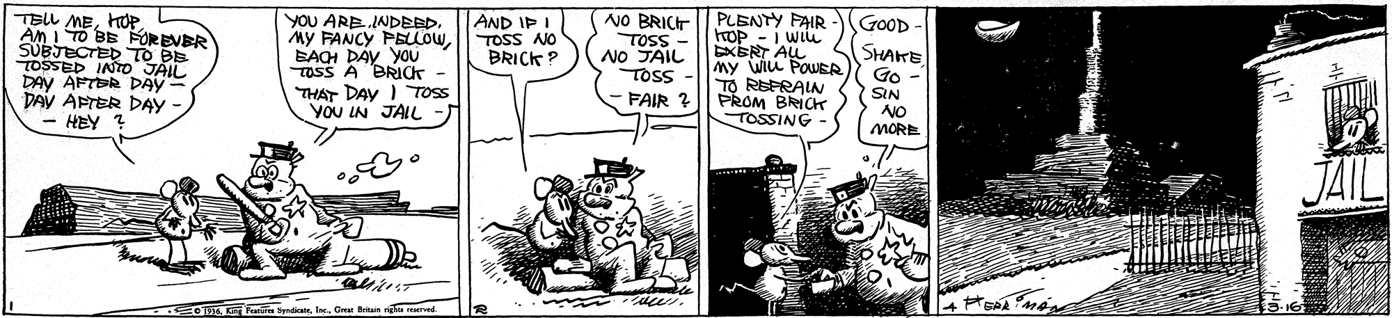Illustration OCR: PLENTY FAIR hop - i wiu EXERT AL NO BRICT TELL MEHOP An I TO BE FOREVER SUBJECTED TO BB TOSSED INTO JAIL DAY AFTER DAY DAV APTER DAY HEY ? YOU ARB INDEEDEAOH DAV you TOSS A BRICK THAT DAY ) TOSS YOU IN JAIL - AND IP I TOSS NO BRICK ? GOOD - SSOL my WILL POWSR TO REFRAIN PROM BRICK TOSSING NO JAIL TOSS- SHAKE Go - SIN NO MORE FAIR ? JAIL Fetires Spedicate. lGre Britain righte re PLENTY FAIR hop - i wiu EXERT AL NO BRICT TELL MEHOP An I TO BE FOREVER SUBJECTED TO BB TOSSED INTO JAIL DAY AFTER DAY DAV APTER DAY HEY ? YOU ARB INDEEDMY FANCY PEULOWEAOH DAV you TOSS A BRICK THAT DAY ) TOSS YOU IN JAIL - AND IP I TOSS NO BRICK ? GOOD - SSOL my WILL POWSR TO REFRAIN PROM BRICK TOSSING NO JAIL TOSS- SHAKE Go - SIN NO MORE FAIR ? JAIL Fetires Spedicate. lGre Britain righte re