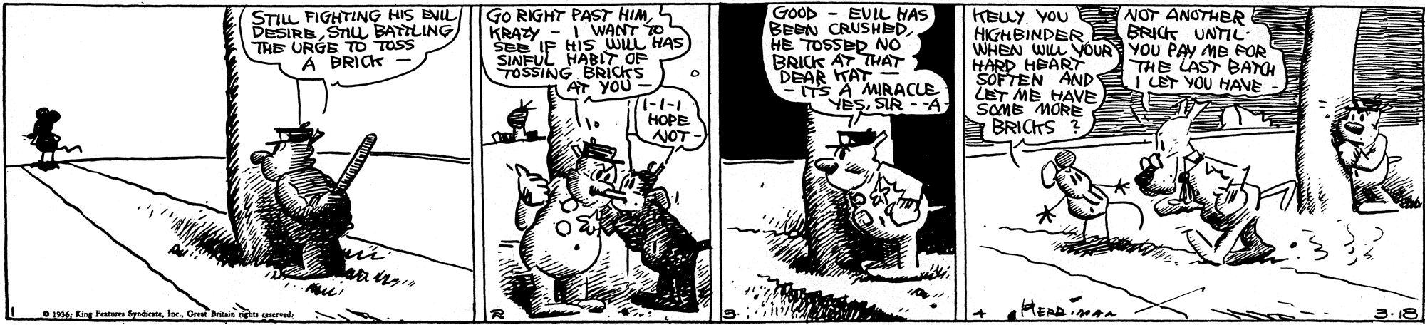 Illustration OCR: STIL FIGHTING HIS ENIL DESIRE STIu BATTLING THE URGE TO TOSS A DRICK - Go RIGHT PAST HIM5 KRAZY - I WANT T0 ŠBE IP HI HAS) TOSSING BRICKS AT YOU- 1-1-1 HOPE NOT - GOOD - EUIL HAS BEEN CRUSHED HE TOSSED NO BRICK AT THAT KAT - KELYYOu NOT ANOTHER HIGHBINDER BRICK UNTIL WHEN WL YOUR YOU PAY ME POR HÅRD HEART SOFTEN AND LET ME HAVE SOME MORE BRICHS ? SINFUL DEAR A MIRACUE YeSSIR - A: THE LAST BATOH I LET YOU HAVE Ey Ptur Syadi IncGr STIL FIGHTING HIS ENIL DESIRE STIu BATTLING THE URGE TO TOSS A DRICK - Go RIGHT PAST HIM5 KRAZY - I WANT T0 ŠBE IP HI HAS) TOSSING BRICKS AT YOU- 1-1-1 HOPE NOT - GOOD - EUIL HAS BEEN CRUSHED HE TOSSED NO BRICK AT THAT KAT - KELYYOu NOT ANOTHER HIGHBINDER BRICK UNTIL WHEN WL YOUR YOU PAY ME POR HÅRD HEART SOFTEN AND LET ME HAVE SOME MORE BRICHS ? SINFUL DEAR A MIRACUE YeSSIR - A: THE LAST BATOH I LET YOU HAVE Ey Ptur Syadi Inc