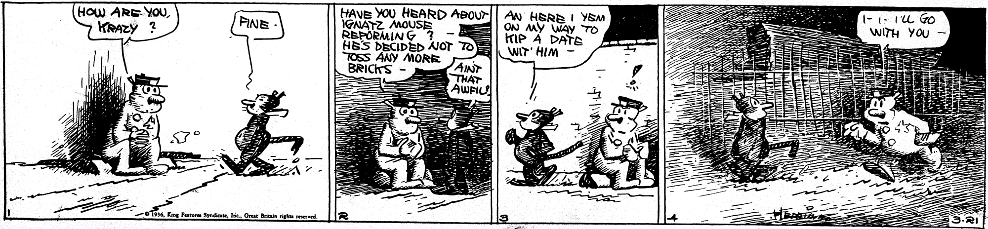 Comic book OCR: 1- (- Iu Go WITH YOU - HAVE YOU HEARD ABOUT IGNATZ MOUSE RBPORMING HES DECIDED NOT TO TOSS ANY MÓRE BRICKS AN HERE I YEM ON MY WAY TO KIP 4 DATE WIT' HIM - (HOW ARE YOUKRAZY ? PINE AINT THAT AWFIL S.RI S King Pestere SndiataGreat Biain ngha reerved 1- (- Iu Go WITH YOU - HAVE YOU HEARD ABOUT IGNATZ MOUSE RBPORMING HES DECIDED NOT TO TOSS ANY MÓRE BRICKS AN HERE I YEM ON MY WAY TO KIP 4 DATE WIT' HIM - (HOW ARE YOUKRAZY ? PINE AINT THAT AWFIL S.RI S King Pestere SndiataGreat Biain ngha reerved