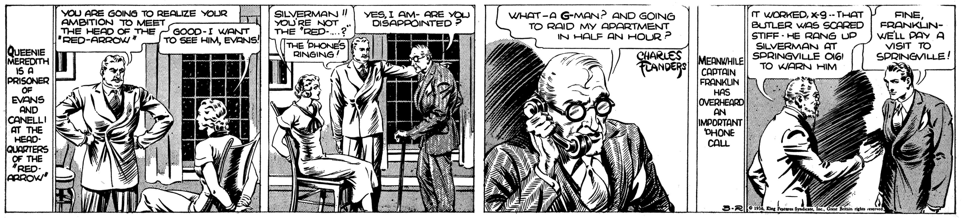 Line OCR: YOU ARE GOING TO REALIZE YOUR AMBITION TO MEET THE HEAD OF THE 'RED-ARROW" SILVERMAN! YOU'RE NOT THE 'RED- THE DHONES RINGING! YESI AM- ARE YOU DIŠAPPOINTED WHAT-A G-MAN? AND GOING TO RAID MY APARTMENT IN HALF AN HOUR ? IT WORKEDXx-9-- THAT BUTLER WAS SCARED STIFF - HE RANG UP SILVERMAN AT SPRINGVILLE OIGI TO WARN HIM FINEFRANKLIN- WELL PAY A VISIT TO SPRINGVILLE! GOOD-I WANT TO SEE HIMEVANS! QUEENIE CHARLES MEANWHILE MEREDITH IS A PRISONER OF EVANS AND CANELLI AT THE HEAD- lQUARTERS OF THE "RED- ARROW TANDERS CAPTAIN FRANKLIN HAS lOVERHEARD AN IMPORTANT DHONE CALL 5-RI g Pu TGi a YOU ARE GOING TO REALIZE YOUR AMBITION TO MEET THE HEAD OF THE 'RED-ARROW" SILVERMAN! YOU'RE NOT THE 'RED- THE DHONES RINGING! YESI AM- ARE YOU DIŠAPPOINTED WHAT-A G-MAN? AND GOING TO RAID MY APARTMENT IN HALF AN HOUR ? IT WORKEDXx-9-- THAT BUTLER WAS SCARED STIFF - HE RANG UP SILVERMAN AT SPRINGVILLE OIGI TO WARN HIM FINEFRANKLIN- WELL PAY A VISIT TO SPRINGVILLE! GOOD-I WANT TO SEE HIMEVANS! QUEENIE CHARLES MEANWHILE MEREDITH IS A PRISONER OF EVANS AND CANELLI AT THE HEAD- lQUARTERS OF THE "RED- ARROW TANDERS CAPTAIN FRANKLIN HAS lOVERHEARD AN IMPORTANT DHONE CALL 5-RI g Pu TGi a