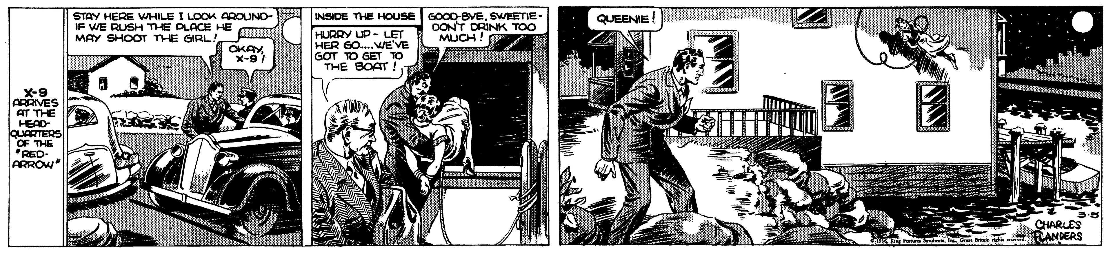 Drawing OCR: INSIDE THE HOUSE HURRY UP - LET HER GO.. WE'VE GOT TO GET TO THE BOAT! GOOD-BVESWEETIE OONT DRINK TOO MUCH! STAY HERE WHILE I LOOK AROUND- IF WE RUSH THE PLACE HE MAY SHOOT THE GIRL! QUEENIE! OKAY. X-9) X-9 ARRIVES AT THE HEAD- QUARTERS OF THE "RED- ARROW CHARLES LANDERS INSIDE THE HOUSE HURRY UP - LET HER GO.. WE'VE GOT TO GET TO THE BOAT! GOOD-BVESWEETIE OONT DRINK TOO MUCH! STAY HERE WHILE I LOOK AROUND- IF WE RUSH THE PLACE HE MAY SHOOT THE GIRL! QUEENIE! OKAY. X-9) X-9 ARRIVES AT THE HEAD- QUARTERS OF THE "RED- ARROW CHARLES LANDERS