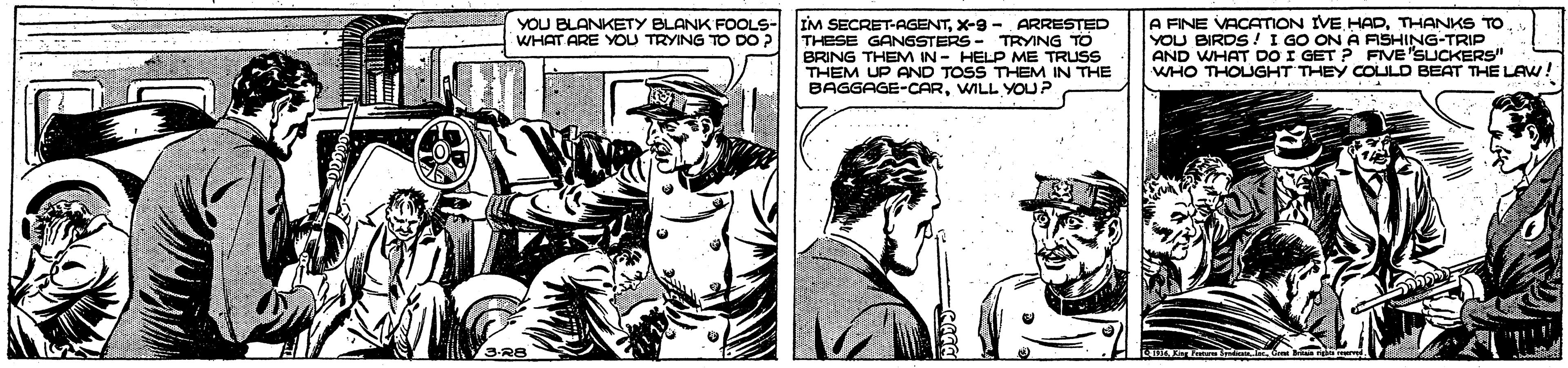 Cartoon OCR: YOU BLANKETY BLANK WHAT ARE YOU TOVING FOOLS- IM SECRET-AGENTX-9 - ARRESTED THESE GANSSTERS - TRYING TO BRING THEM IN- HELP ME TRUSS THEM UP AND TOSS THEM IN THE BAGGAGE-CARWILL YOUP A FINE VACATION IVE HADTHANKS TO YOU BIRDS I GO ON A AISHING-TRIP AND WHAT DO I GET ? FVE'SUCKERS" WHO THOUGHT THEY COULD BEAT THE LAW! IG TO DO ? 3-R8 YOU BLANKETY BLANK WHAT ARE YOU TOVING FOOLS- IM SECRET-AGENTX-9 - ARRESTED THESE GANSSTERS - TRYING TO BRING THEM IN- HELP ME TRUSS THEM UP AND TOSS THEM IN THE BAGGAGE-CARWILL YOUP A FINE VACATION IVE HADTHANKS TO YOU BIRDS I GO ON A AISHING-TRIP AND WHAT DO I GET ? FVE'SUCKERS" WHO THOUGHT THEY COULD BEAT THE LAW! IG TO DO ? 3-R8