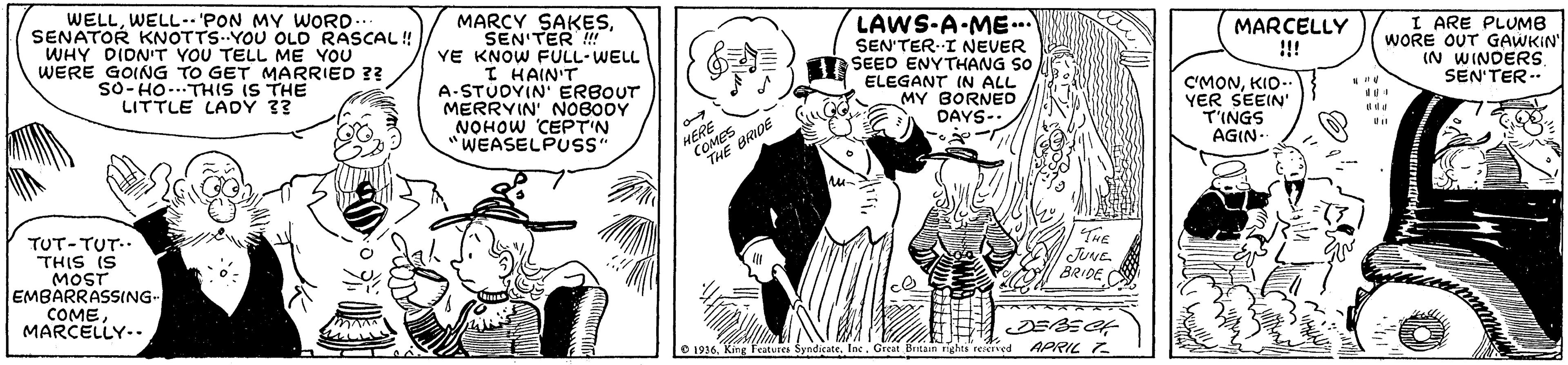 Gesture OCR: WELLWELL-.'PON MY WORD.. SENATOR KNOTTS..YOU OLD RASCAL! WHY DIDN'T YOU TELL ME YOU WERE GOING TO GET MARRIED ?? sO- HO-..THIS IS THE LITTLE LADY 3? MARCY SAKES. SEN'TER ! YE KNOW FULL-WELL I HAIN'T A-STUDVIN' ERBOUT MERRVIN' NOBO0Y NOHOW CEPT'N "WEASELPUSS" LAWS-A-ME. SEN'TER I NEVER 9= I SEED ENYTHANG SO ELEGANT (N ALL MY BORNED DAYS-. MARCELLY !!! I ARE PLUMB WORE OUT GAWKIN IN WINDERS SEN'TER.. HERE COMES C'MONKIO-. YER SEEIN' T'INGS AGIN- THE BRIDE TUT-TUT.. THIS IS MOST EMBARRASSING- COMEMARCELLY.. The JuNE. BRIDE O 1916Great Beitain nghts rencrved APRC ? WELLWELL-.'PON MY WORD.. SENATOR KNOTTS..YOU OLD RASCAL! WHY DIDN'T YOU TELL ME YOU WERE GOING TO GET MARRIED ?? sO- HO-..THIS IS THE LITTLE LADY 3? MARCY SAKES. SEN'TER ! YE KNOW FULL-WELL I HAIN'T A-STUDVIN' ERBOUT MERRVIN' NOBO0Y NOHOW CEPT'N "WEASELPUSS" LAWS-A-ME. SEN'TER I NEVER 9= I SEED ENYTHANG SO ELEGANT (N ALL MY BORNED DAYS-. MARCELLY !!! I ARE PLUMB WORE OUT GAWKIN IN WINDERS SEN'TER.. HERE COMES C'MONKIO-. YER SEEIN' T'INGS AGIN- THE BRIDE TUT-TUT.. THIS IS MOST EMBARRASSING- COMEMARCELLY.. The JuNE. BRIDE O 1916Kimg Feutures SyndicateGreat Beitain nghts rencrved APRC ?